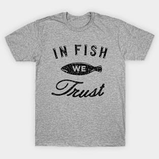 In Fish We Trust T-Shirt